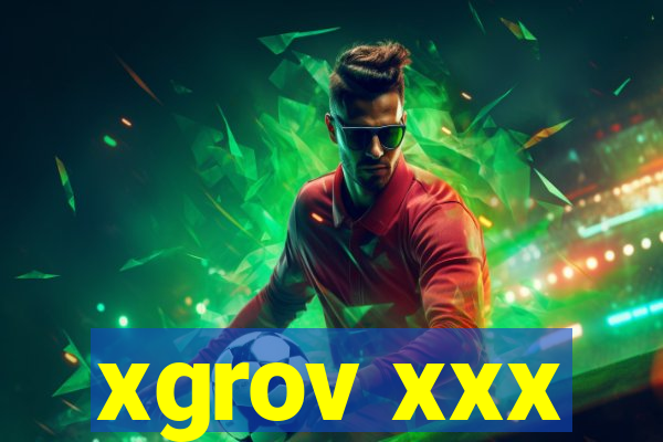 xgrov xxx